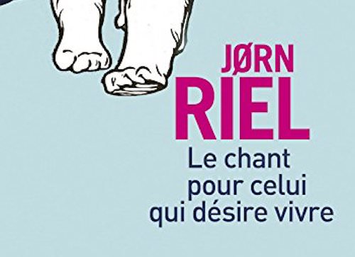 Le chant pour celui qui desire vivre de Jorn Riel